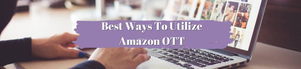 Best Ways To Utilize Amazon OTT - LMA Marketing + Advertising